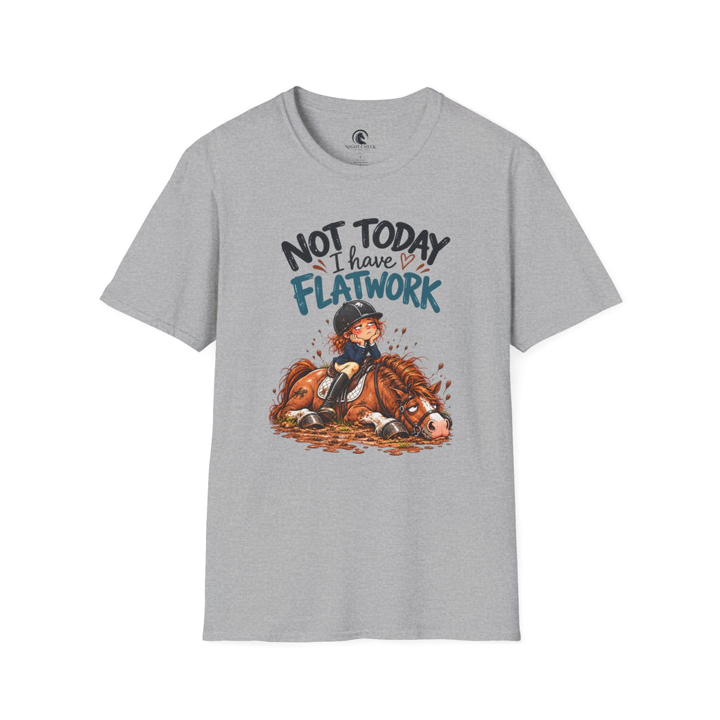 Not Today I Have Flatwork Mud T-Shirt