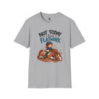 Not Today I Have Flatwork Mud T-Shirt