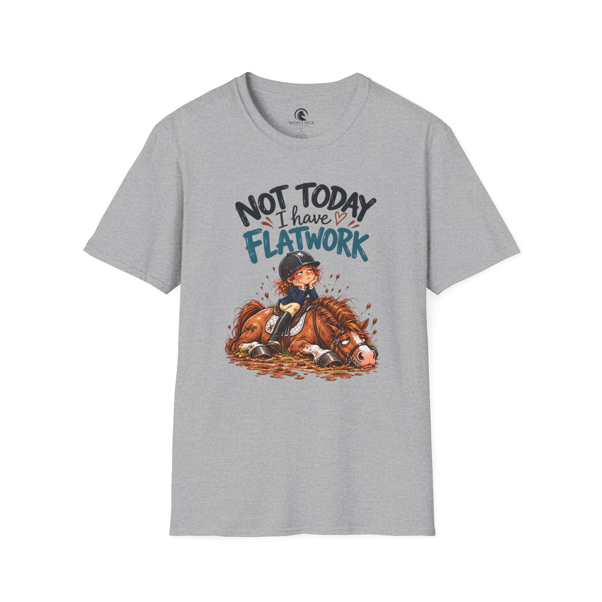 Not Today I Have Flatwork Mud T-Shirt
