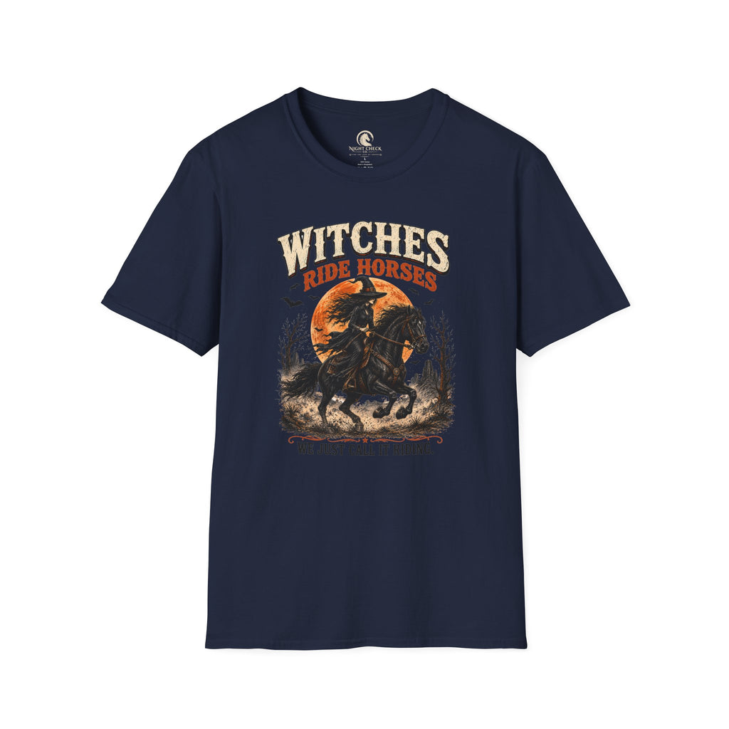Witches Ride Horses We Just Call It Riding T-Shirt