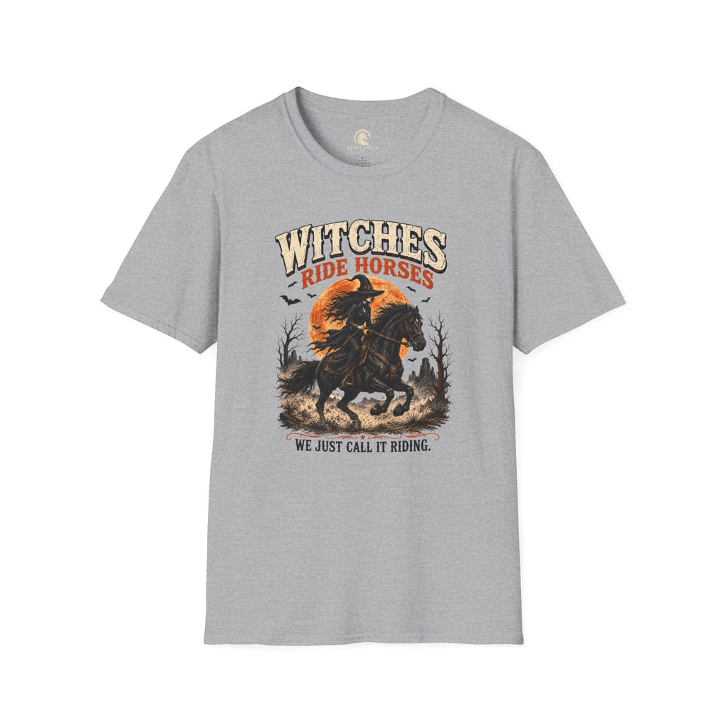 Witches Ride Horses We Just Call It Riding T-Shirt