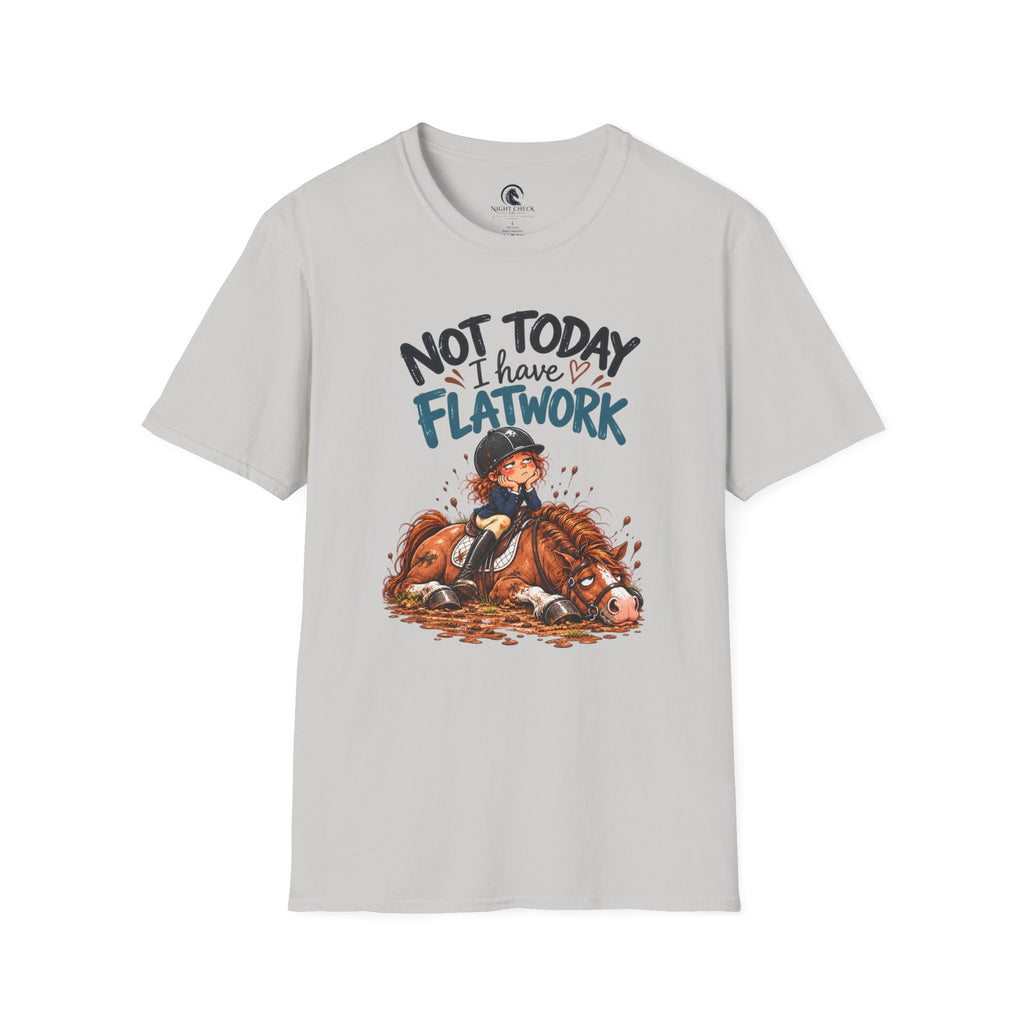 Not Today I Have Flatwork Mud T-Shirt