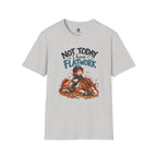 Not Today I Have Flatwork Mud T-Shirt