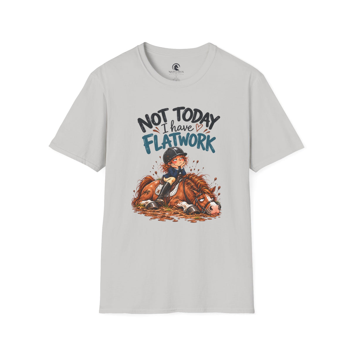 Not Today I Have Flatwork Mud T-Shirt