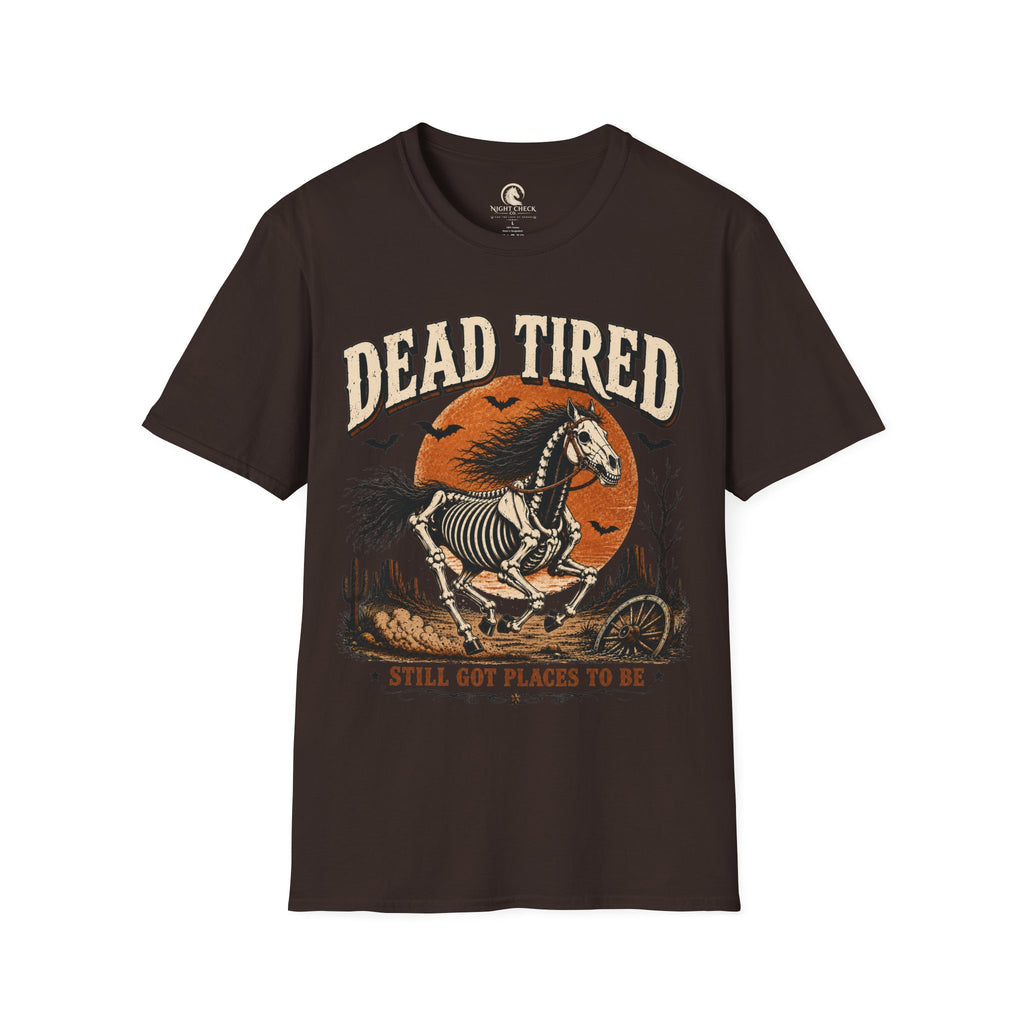 Dead Tired Still Got Places To Be T-Shirt