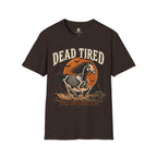 Dead Tired Still Got Places To Be T-Shirt