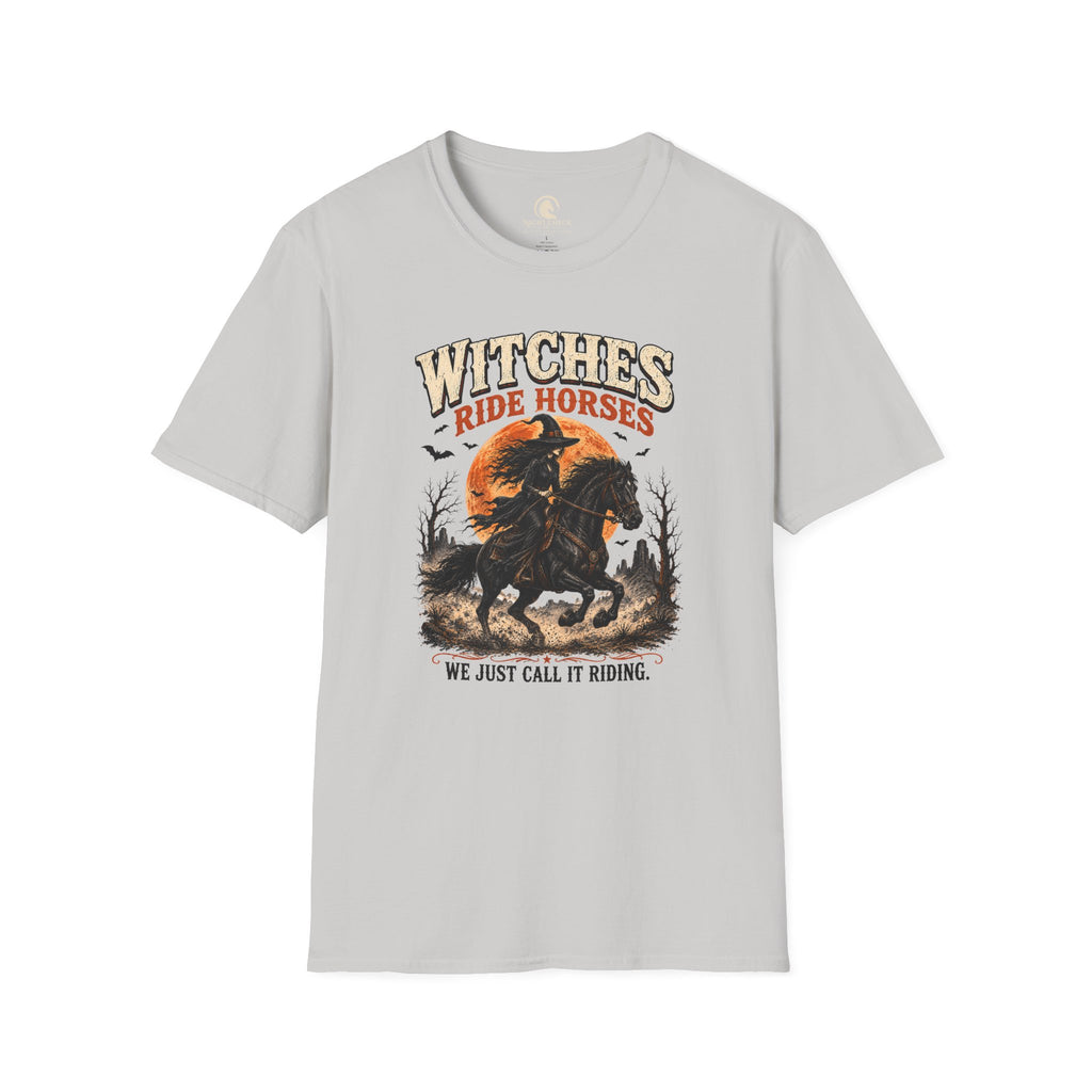 Witches Ride Horses We Just Call It Riding T-Shirt