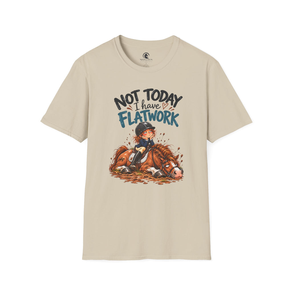 Not Today I Have Flatwork Mud T-Shirt