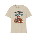 Not Today I Have Flatwork Mud T-Shirt