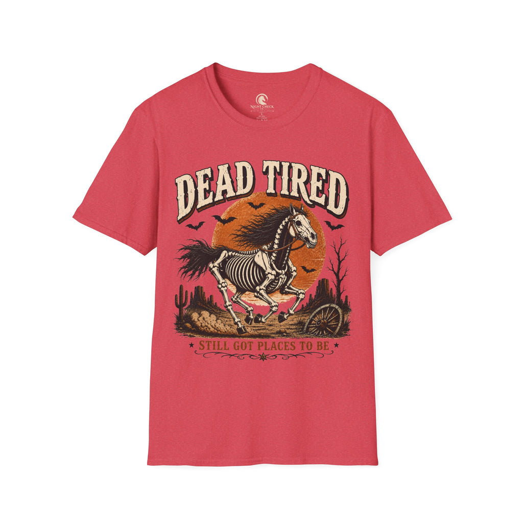 Dead Tired Still Got Places To Be T-Shirt