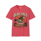Dead Tired Still Got Places To Be T-Shirt