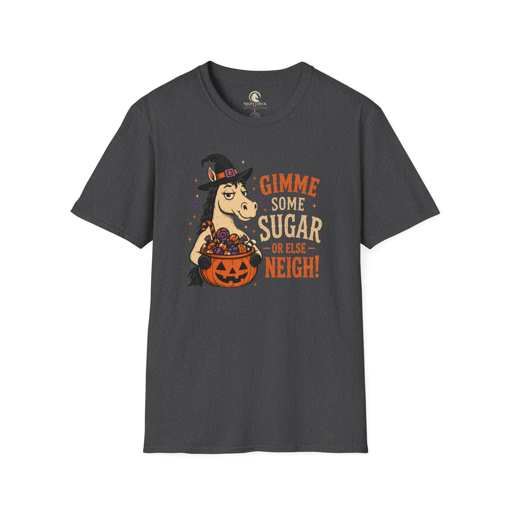 Gimme Some Sugar Or Else Neigh T-Shirt