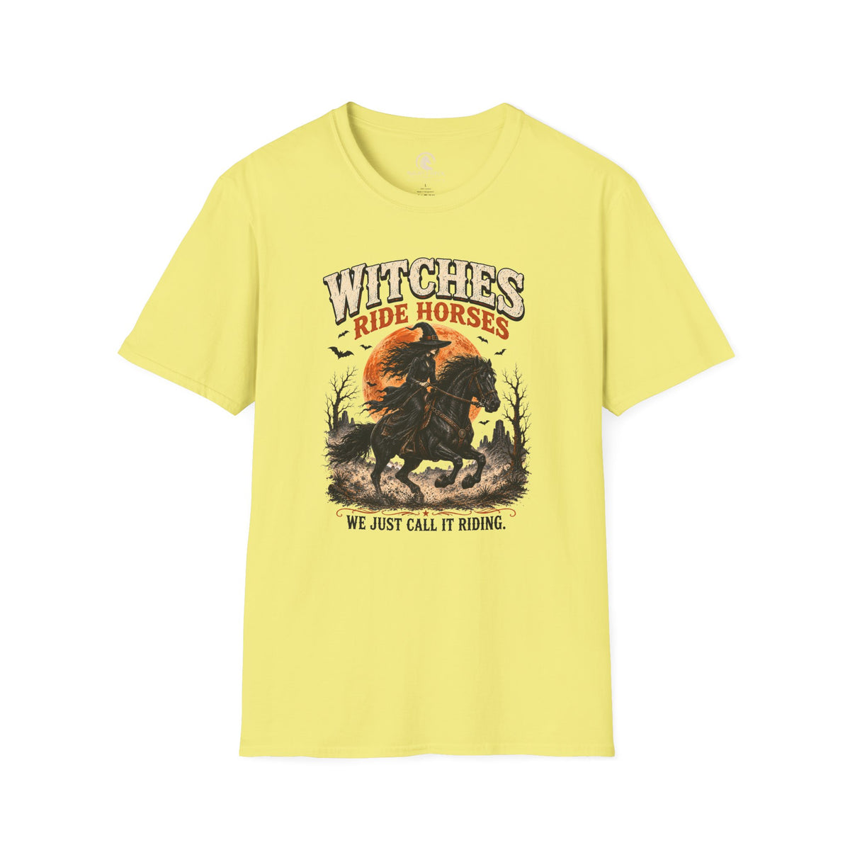 Witches Ride Horses We Just Call It Riding T-Shirt