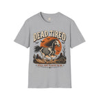 Dead Tired Still Got Places To Be T-Shirt