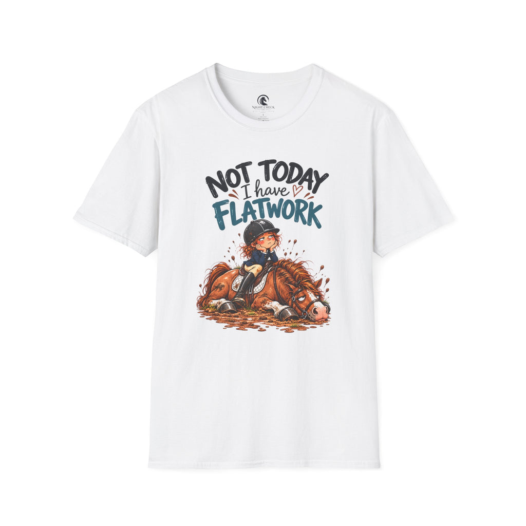 Not Today I Have Flatwork Mud T-Shirt