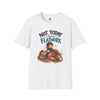 Not Today I Have Flatwork Mud T-Shirt
