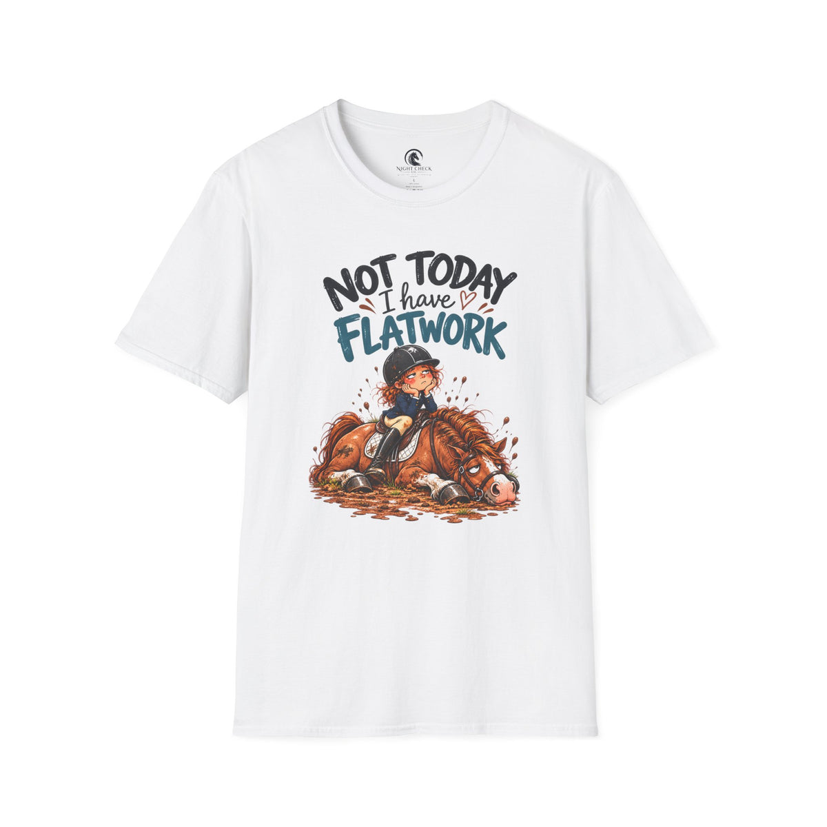 Not Today I Have Flatwork Mud T-Shirt