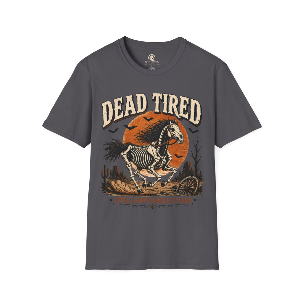 Dead Tired Still Got Places To Be T-Shirt