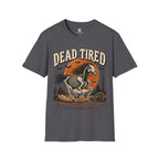 Dead Tired Still Got Places To Be T-Shirt