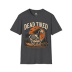 Dead Tired Still Got Places To Be T-Shirt