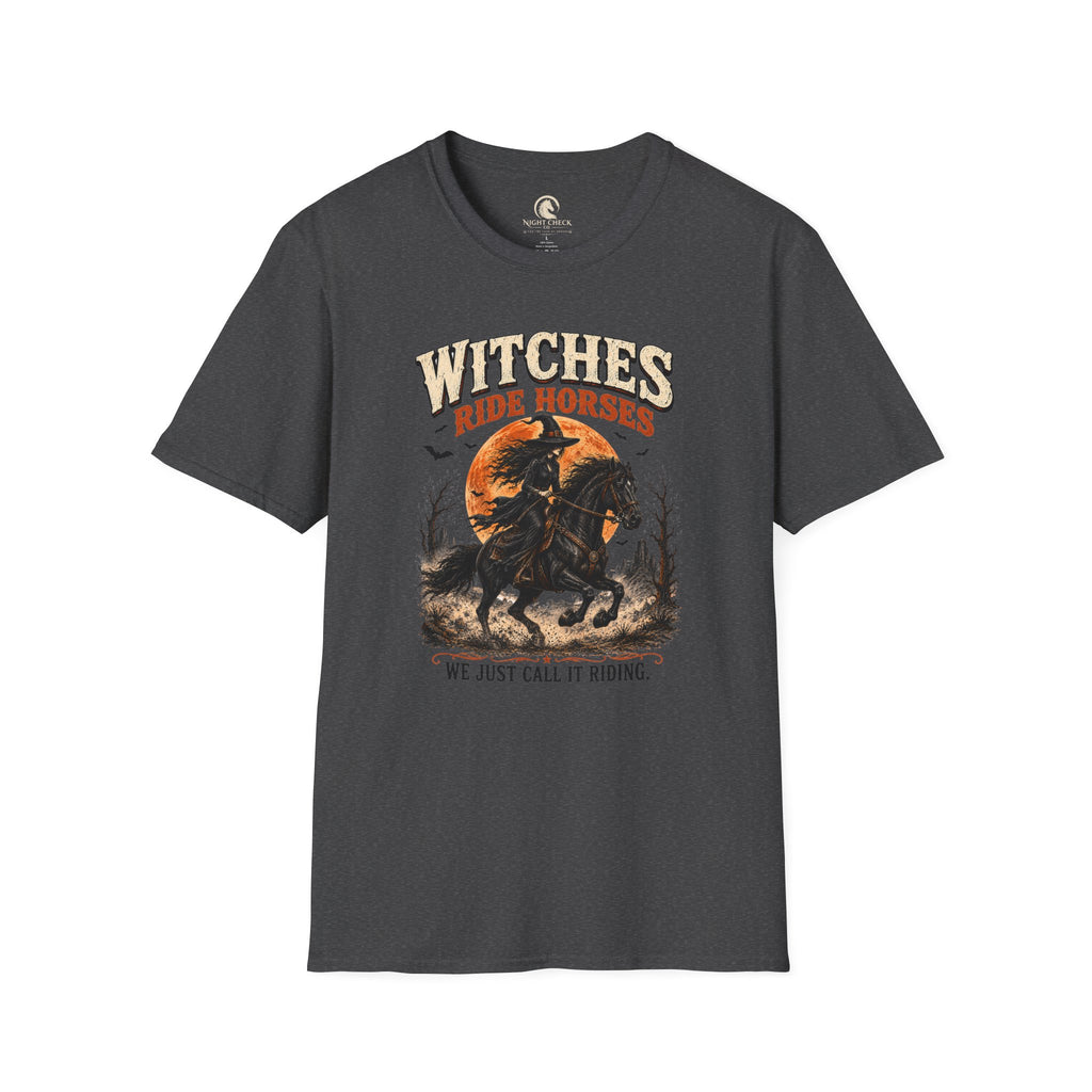 Witches Ride Horses We Just Call It Riding T-Shirt