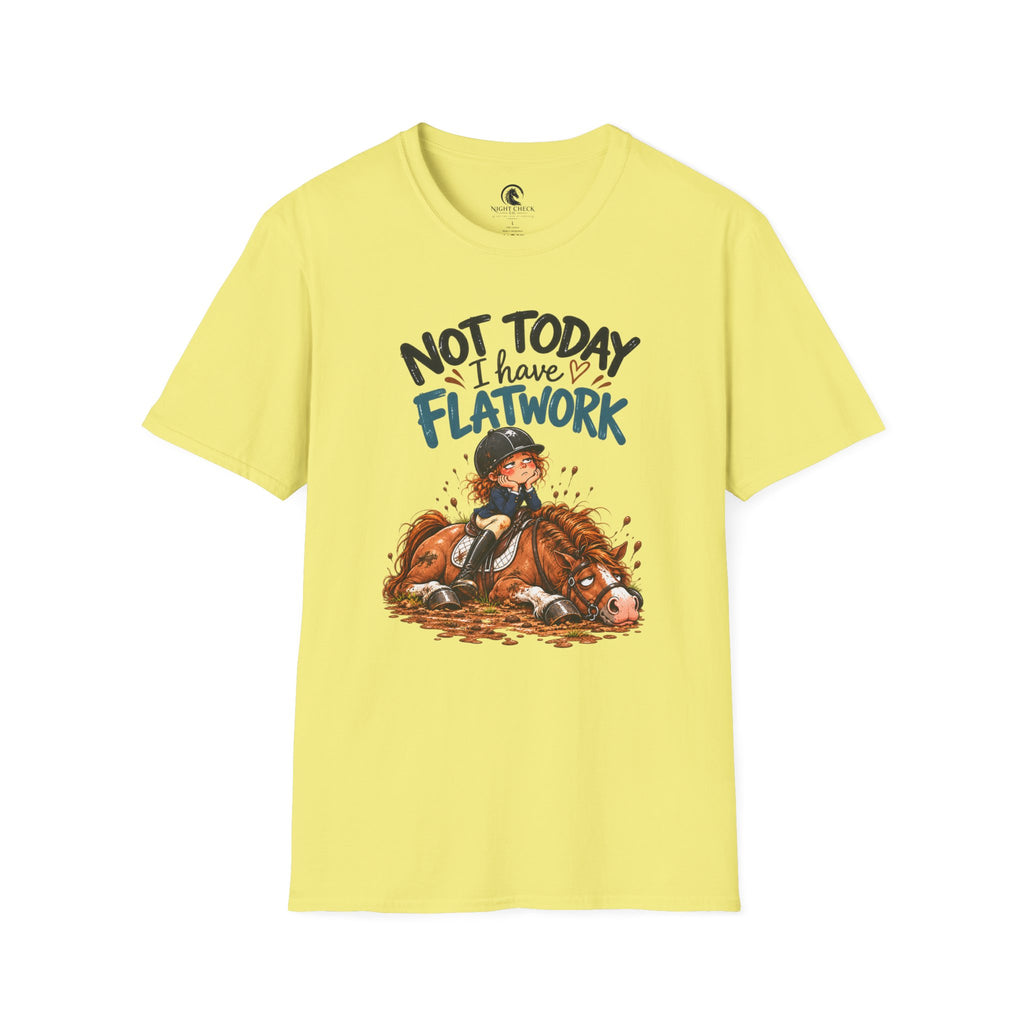 Not Today I Have Flatwork Mud T-Shirt