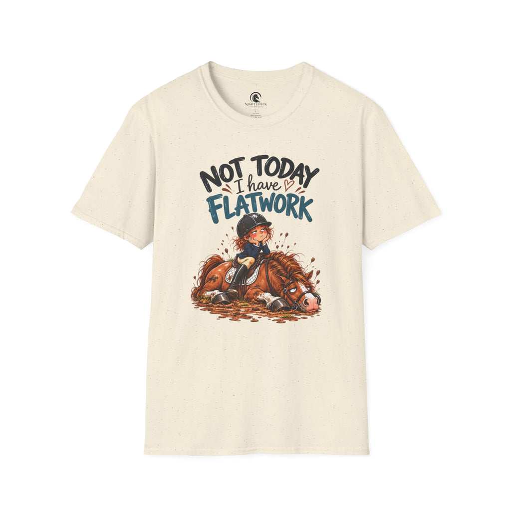 Not Today I Have Flatwork Mud T-Shirt