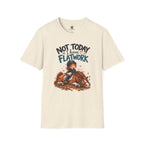 Not Today I Have Flatwork Mud T-Shirt