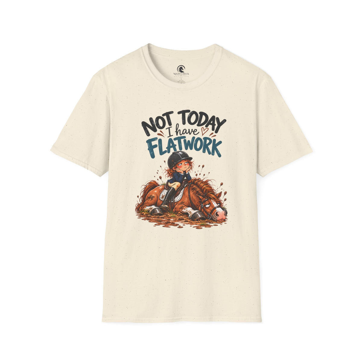 Not Today I Have Flatwork Mud T-Shirt
