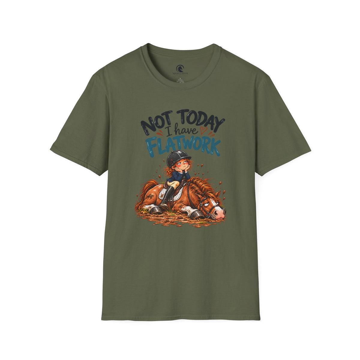 Not Today I Have Flatwork Mud T-Shirt