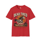 Dead Tired Still Got Places To Be T-Shirt